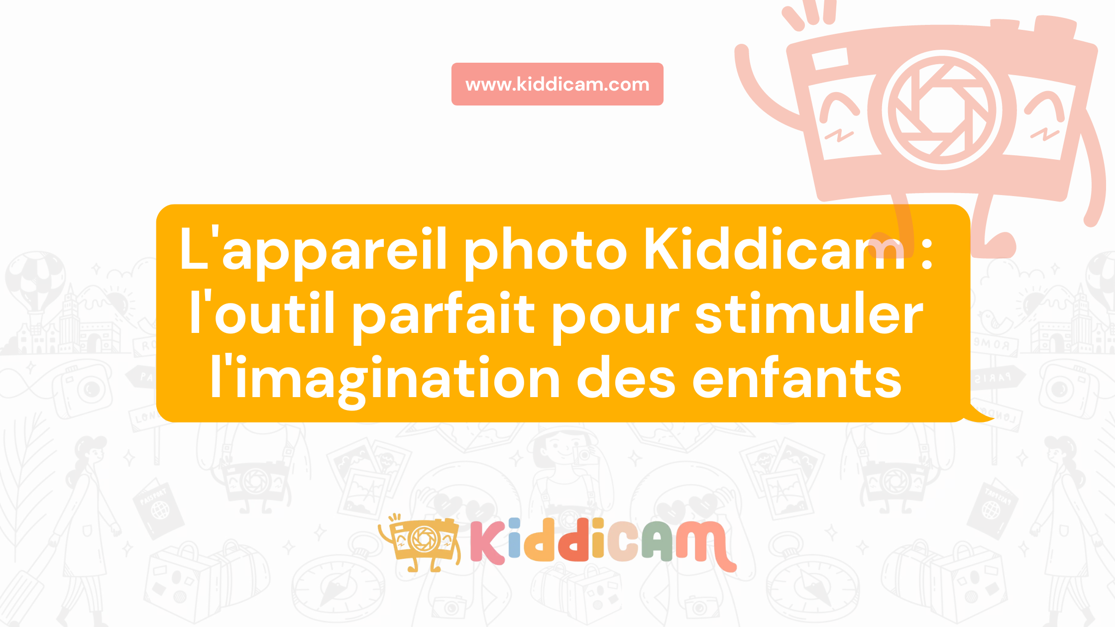 L'appareil photo Kiddicam : l'outil parfait pour stimuler l'imagination des enfants